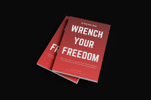 WRENCH YOUR FREEDOM: Electrical Edition — Launch Your Trade Empire in 90 Days. Subcontract Smart, Broker Jobs, or Build a Full Electrical Business — With or Without Experience.
