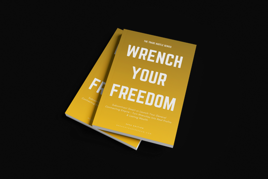 WRENCH YOUR FREEDOM: General Contractor Edition — Launch Your Trade Empire in 90 Days. Subcontract Smart, Broker Jobs, or Build a Full General Contracting Business — With or Without Experience.