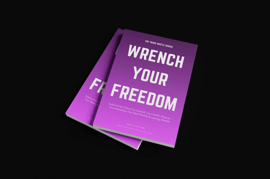 WRENCH YOUR FREEDOM: HVAC Edition — Launch Your Trade Empire in 90 Days. Subcontract Smart, Broker Jobs, or Build a Full HVAC Business — With or Without Experience.